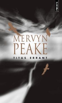 La trilogie de Gormenghast. Vol. 3. Titus errant