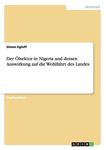 Der Ölsektor in Nigeria und dessen Auswirkung auf die Wohlfahrt des Landes