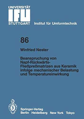 Beanspruchung von Napf-Rückwärts-Fließpreßmatrizen aus Keramik Infolge Mechanischer Belastung und Temperatureinwirkung (IFU - Berichte aus dem ... der Universität Stuttgart, 86, Band 86)