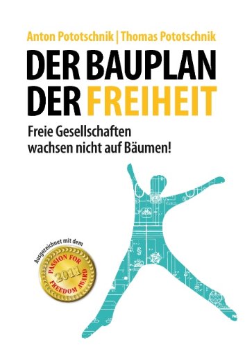 Der Bauplan der Freiheit: Freie Gesellschaften wachsen nicht auf Bäumen!