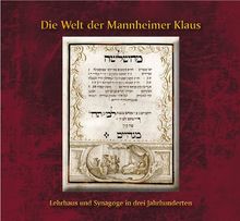 Die Welt der Mannheimer Klaus: Lehrhaus und Synagoge in drei Jahrhunderten