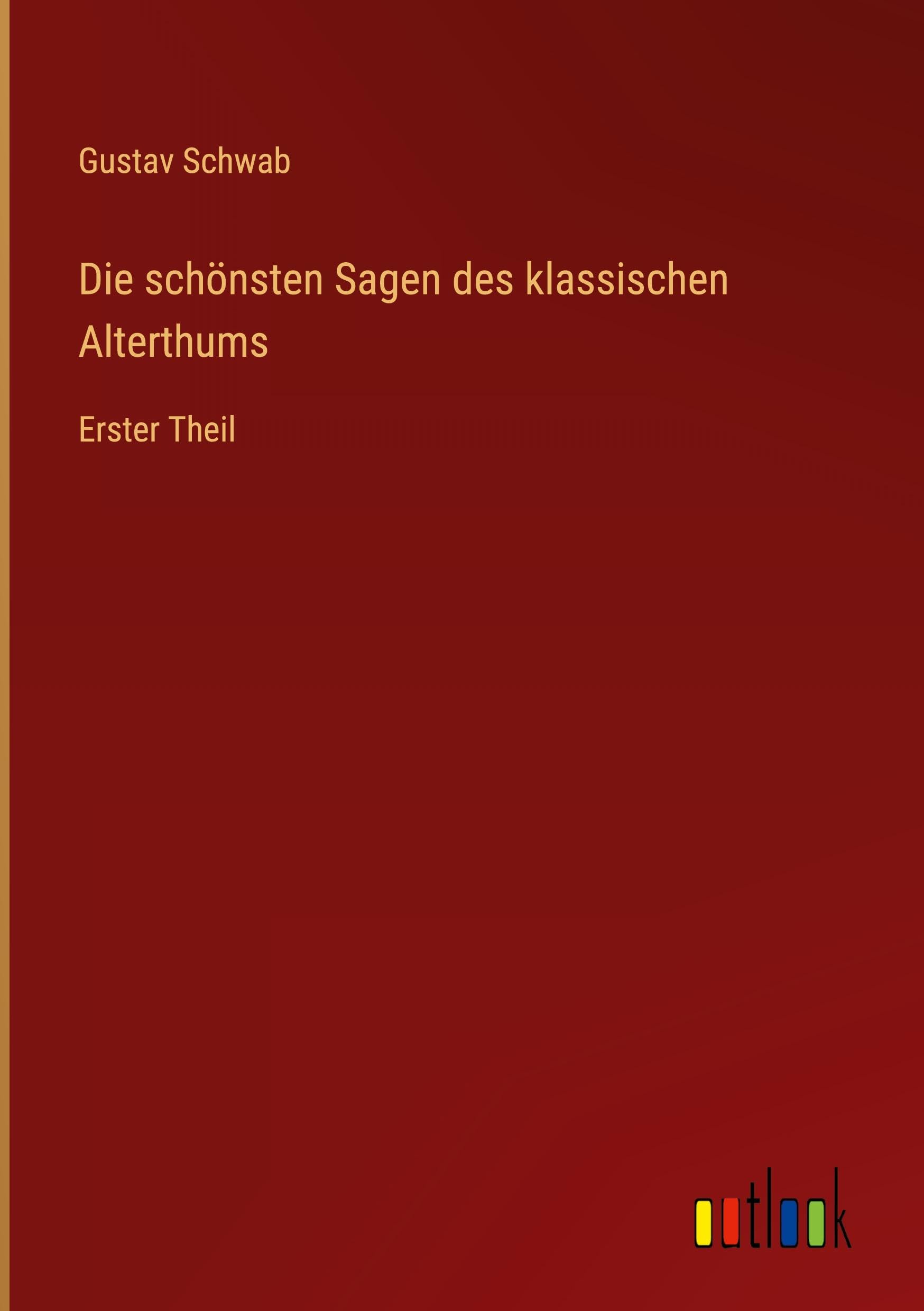 Die schönsten Sagen des klassischen Alterthums: Erster Theil