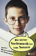 Die kleine Nachtmusik ist vom Notarzt. Kuriose Missverständnisse aus Kindermund