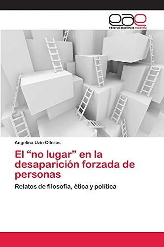 El “no lugar” en la desaparición forzada de personas: Relatos de filosofía, ética y política