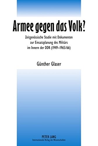 Armee gegen das Volk?: Zeitgenössische Studie mit Dokumenten zur Einsatzplanung des Militärs im Innern der DDR (1949-1965/66)