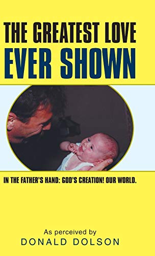 The Greatest Love Ever Shown: In the Father's Hand: God's Creation! Our World.