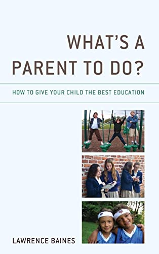 What's a Parent to Do?: How to Give Your Child the Best Education