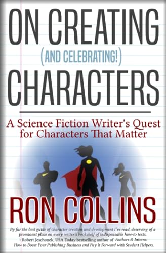 On Creating (And Celebrating!) Characters: A Science Fiction Writer's Quest for Characters That Matter
