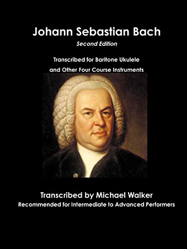 Michael Walker Johann Sebastian Bach Transcribed For Baritone Ukulele And Other Four Course Instruments