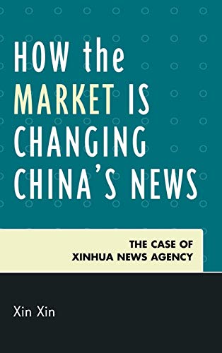How the Market Is Changing China's News: The Case of Xinhua News Agency