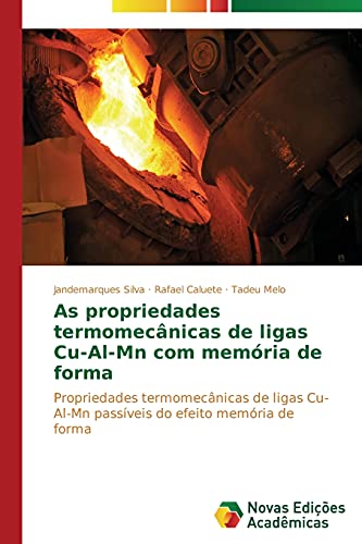 As propriedades termomecânicas de ligas Cu-Al-Mn com memória de forma: Propriedades termomecânicas de ligas Cu-Al-Mn passíveis do efeito memória de forma