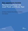 Das japanische Vorbild. Raumkonzeptionen bei Josef Frank und Bruno Taut: Ein Beitrag zur Ideengeschichte der Modernen Architektur (Grundlagen/Basics)
