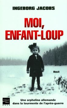 Moi, enfant-loup : une orpheline allemande dans la tourmente de l'après-guerre : récit