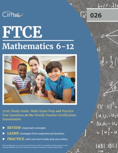 FTCE Mathematics 6-12 (026) Study Guide: Math Exam Prep and Practice Test Questions for the Florida Teacher Certification Examination