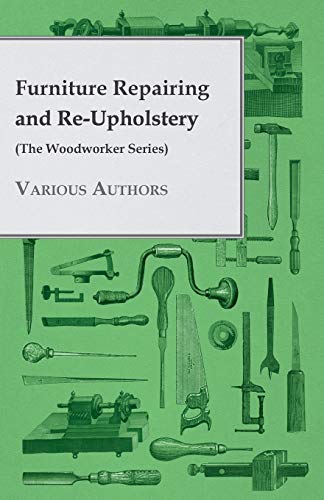 Furniture Repairing and ReUpholstery (The Woodworker Series)
