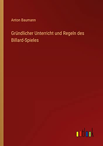 Gründlicher Unterricht und Regeln des Billard-Spieles