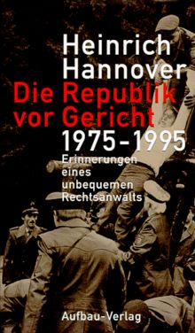 Die Republik vor Gericht 1975-1995. Erinnerungen eines unbequemen Rechtsanwalts