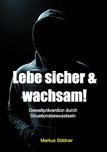 Lebe sicher und wachsam: Gewaltprävention durch Situationsbewusstsein
