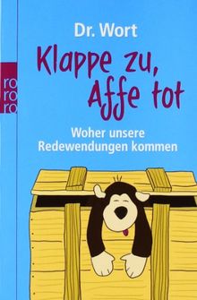 Klappe zu, Affe tot: Woher unsere Redewendungen kommen