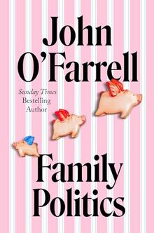 Family Politics: A razor sharp satire from the bestselling author of May Contain Nuts