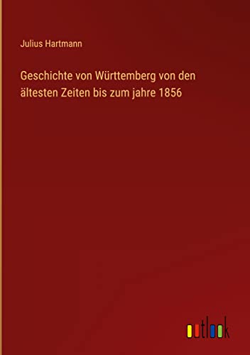Geschichte von Württemberg von den ältesten Zeiten bis zum jahre 1856