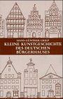 Kleine Kunstgeschichte des deutschen Bürgerhauses