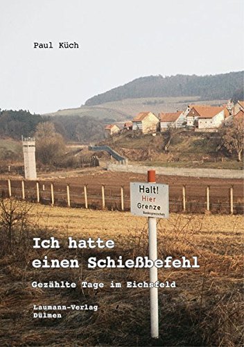 Ich hatte einen Schießbefehl: Gezählte Tage im Eichsfeld