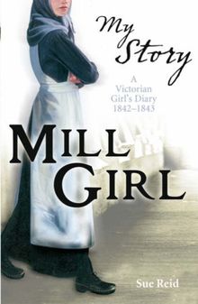 Mill Girl: A Victorian Girl's Diary, 1842-1843 (My Story)