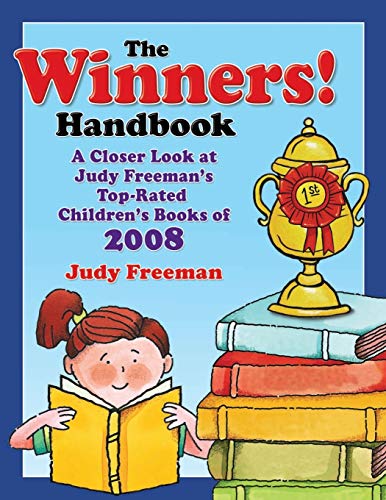 The WINNERS! Handbook: A Closer Look at Judy Freeman's Top-Rated Children's Books of 2008 (Winners Handbook: A Closer Look at Judy Freeman's 100+ Top)