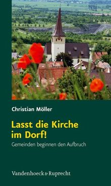 Lasst die Kirche im Dorf!: Gemeinden beginnen den Aufbruch