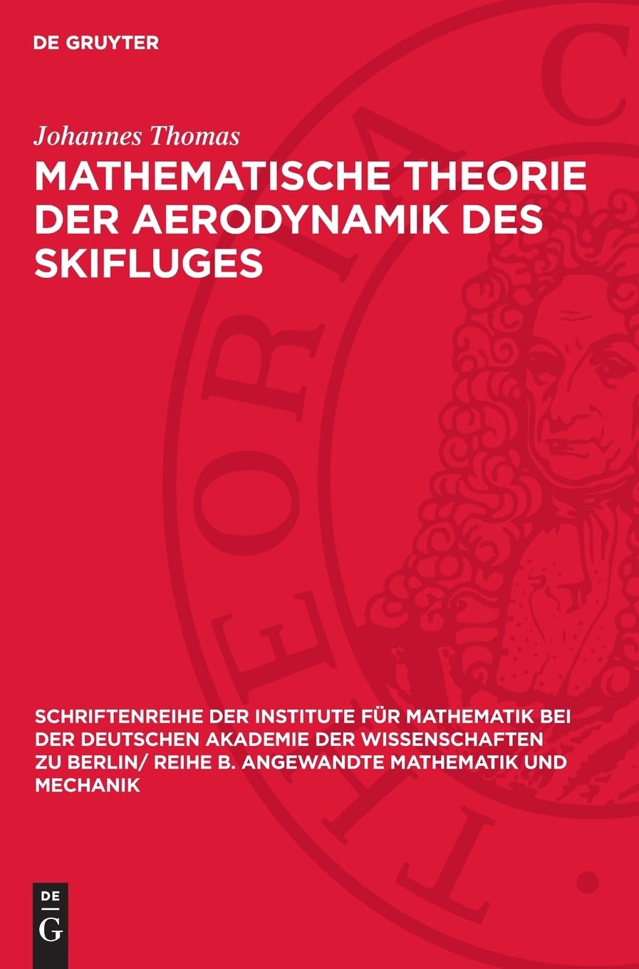 Mathematische Theorie der Aerodynamik des Skifluges (Schriftenreihe der Institute für Mathematik bei der Deutschen Akademie der Wissenschaften zu ... B. Angewandte Mathematik und Mechanik, 11)