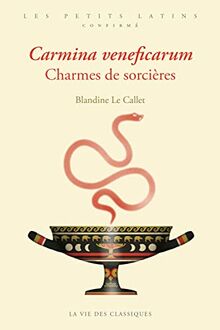 Carmina veneficarum. Charmes de sorcières