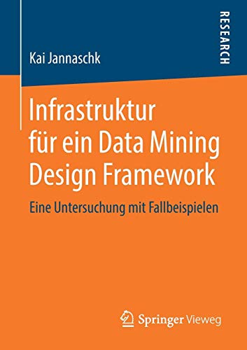 Infrastruktur für ein Data Mining Design Framework: Eine Untersuchung mit Fallbeispielen