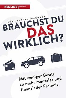 Brauchst du das wirklich?: Mit weniger Besitz zu mehr mentaler und finanzieller Freiheit