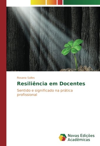 Resiliência em Docentes: Sentido e significado na prática profissional