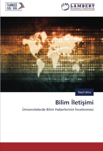 Bilim İletişimi: Üniversitelerde Bilim Haberlerinin İncelenmesi: Üniversitelerde Bilim Haberlerinin Incelenmesi