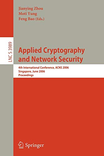 Applied Cryptography and Network Security: 4th International Conference, ACNS 2006, Singapore, June 6-9, 2006, Proceedings (Lecture Notes in Computer Science, 3989, Band 3989)
