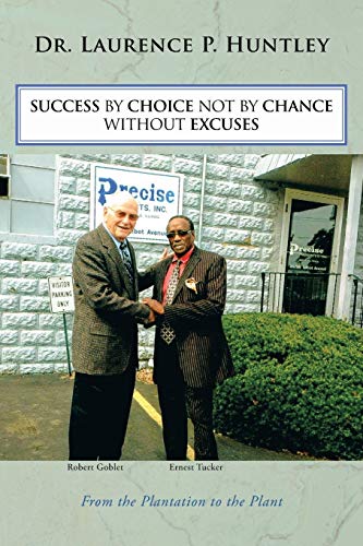 SUCCESS BY CHOICE NOT BY CHANCE WITHOUT EXCUSES: From the Plantation to the Plant