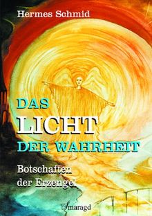 Das Licht der Wahrheit. Botschaften der Erzengel