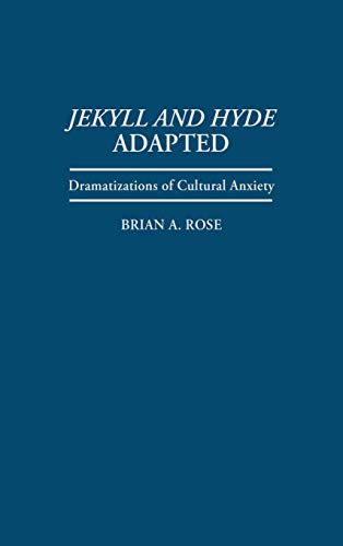 Jekyll and Hyde Adapted: Dramatizations of Cultural Anxiety (Contributions in Drama & Theatre Studies)