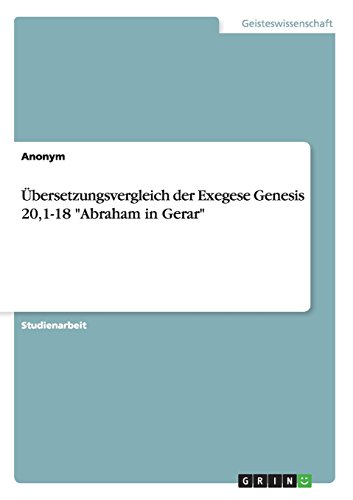 Übersetzungsvergleich der Exegese Genesis 20,1-18 Abraham in Gerar