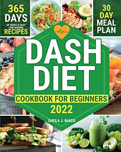 Dash Diet Cookbook for Beginners: 365 Days of Quick & Easy Low Sodium Recipes to Lower Your Blood Pressure | 30-Day Meal Plan Full of Healthy Foods to Improve Your Heart Wellness