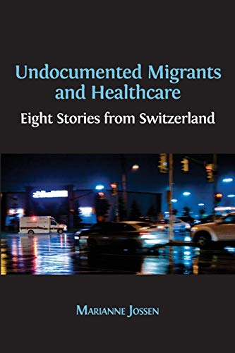 Undocumented Migrants and Healthcare: Eight Stories from Switzerland (Open Reports, Band 6)