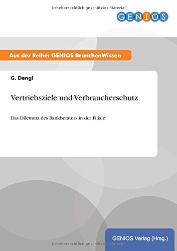 Vertriebsziele und Verbraucherschutz: Das Dilemma des Bankberaters in der Filiale