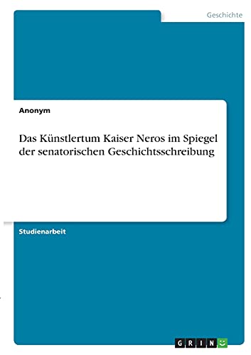 Das Künstlertum Kaiser Neros im Spiegel der senatorischen Geschichtsschreibung