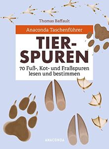 Anaconda Taschenführer Tierspuren. 70 Fuß-, Kot- und Fraßspuren lesen und bestimmen: Fährtenlesen leichtgemacht