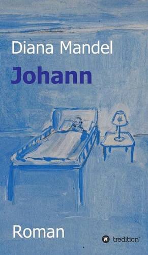 Johann: Ein Buch über das Sterben, das Leben und die Vergebung