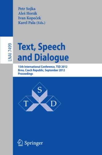 Text, Speech and Dialogue: 15th International Conference, TSD 2012, Brno, Czech Republic, September 3-7, 2012, Proceedings (Lecture Notes in Computer Science, Band 7499)