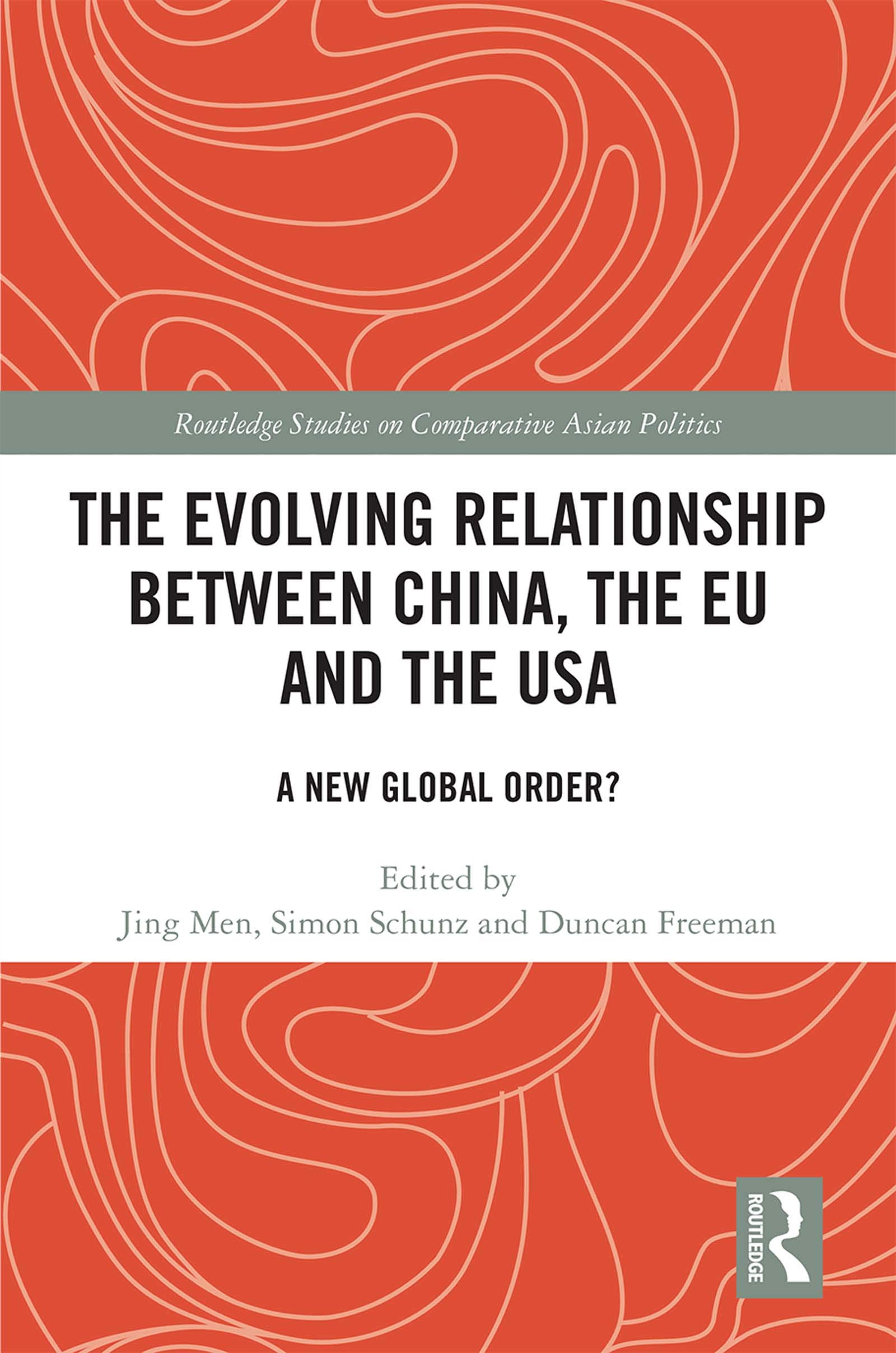The Evolving Relationship between China, the EU and the USA: A New Global Order? (Routledge Studies on Comparative Asian Politics)