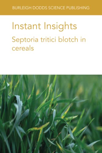 Instant Insights: Septoria tritci blotch in cereals: Septoria tritici blotch in cereals (Burleigh Dodds Science: Instant Insights, Band 52)